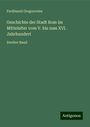 Ferdinand Gregorovius: Geschichte der Stadt Rom im Mittelalter vom V. bis zum XVI. Jahrhundert, Buch