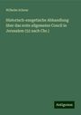 Wilhelm Schenz: Historisch-exegetische Abhandlung über das erste allgemeine Concil in Jerusalem (52 nach Chr.), Buch