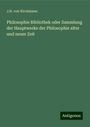 J. H. Von Kirchmann: Philosophie Bibliothek oder Sammlung der Hauptwerke der Philosophie alter und neuer Zeit, Buch