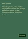 August Petermann: Mittheilungen aus Justus Perthes' Geographischer Anstalt über wichtige neue Erforschungen auf dem Gesammtgebiete der Geographie, Buch