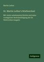Martin Luther: Dr. Martin Luther's Briefwechsel, Buch