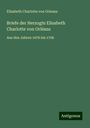 Elisabeth Charlotte von Orleans: Briefe der Herzogin Elisabeth Charlotte von Orléans, Buch