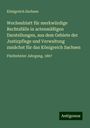 Königreich Sachsen: Wochenblatt für merkwürdige Rechtsfälle in actenmäßigen Darstellungen, aus dem Gebiete der Justizpflege und Verwaltung zunächst für das Königreich Sachsen, Buch