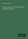 Karl Von Scherzer: Aus dem Natur- und Völkerleben im tropischen Amerika, Buch