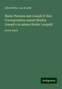 Alfred Ritter Von Arneth: Maria Theresia und Joseph II: Ihre Correspondenz sammt Briefen Joseph's an seinen Bruder Leopold, Buch