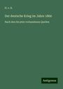 H. v. B.: Der deutsche Krieg im Jahre 1866, Buch