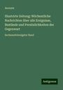 Anonym: Illustrirte Zeitung: Wöchentliche Nachrichten über alle Ereignisse, Bustände und Persönlichkeiten der Gegenwart, Buch