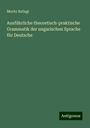 Moritz Ballagi: Ausführliche theoretisch-praktische Grammatik der ungarischen Sprache für Deutsche, Buch