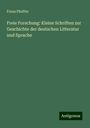 Franz Pfeiffer: Freie Forschung: Kleine Schriften zur Geschichte der deutschen Litteratur und Sprache, Buch
