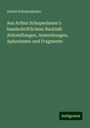 Arthur Schopenhauer: Aus Arthur Schopenhauer's handschriftlichem Nachlaß: Abhandlungen, Anmerkungen, Aphorismen und Fragmente, Buch