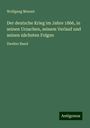 Wolfgang Menzel: Der deutsche Krieg im Jahre 1866, in seinen Ursachen, seinem Verlauf und seinen nächsten Folgen, Buch