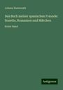 Johann Fastenrath: Das Buch meiner spanischen Freunde: Sonette, Romanzen und Märchen, Buch