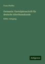 Franz Pfeiffer: Germania: Vierteljahrsschrift für deutsche Alterthumskunde, Buch