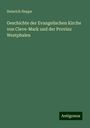 Heinrich Heppe: Geschichte der Evangelischen Kirche von Cleve-Mark und der Provinz Westphalen, Buch