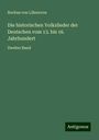 Rochus Von Liliencron: Die historischen Volkslieder der Deutschen vom 13. bis 16. Jahrhundert, Buch