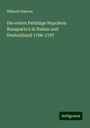 Wilhelm Rüstow: Die ersten Feldzüge Napoleon Bonaparte's in Italien und Deutschland 1796-1797, Buch