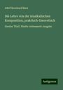 Adolf Bernhard Marx: Die Lehre von der musikalischen Komposition, praktisch-theoretisch, Buch