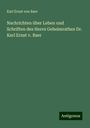 Karl Ernst Von Baer: Nachrichten über Leben und Schriften des Herrn Geheimrathes Dr. Karl Ernst v. Baer, Buch