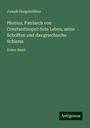 Joseph Hergenröther: Photius, Patriarch von Constantinopel: Sein Leben, seine Schriften und das griechische Schisma, Buch