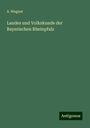 A. Wagner: Landes und Volkskunde der Bayerischen Rheinpfalz, Buch