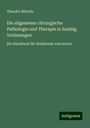 Theodor Billroth: Die allgemeine chirurgische Pathologie und Therapie in funfzig Vorlesungen, Buch