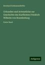 Bernhard Erdmannsdörffer: Urkunden und Actenstücke zur Geschichte des Kurfürsten Friedrich Wilhelm von Brandenburg, Buch