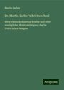 Martin Luther: Dr. Martin Luther's Briefwechsel, Buch