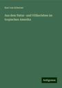 Karl Von Scherzer: Aus dem Natur- und Völkerleben im tropischen Amerika, Buch