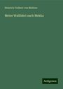 Heinrich Freiherr Von Maltzan: Meine Wallfahrt nach Mekka, Buch