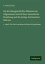 P. Anton Frind: Die Kirchengeschichte Böhmens im Allgemeinen und in ihrer besonderen Beziehung auf die jetzige Leitmeritzer Diöcese, Buch