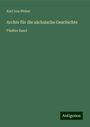 Karl Von Weber: Archiv für die sächsische Geschichte, Buch