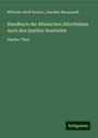 Wilhelm Adolf Becker: Handbuch der Römischen Alterthümer nach den Quellen bearbeitet, Buch