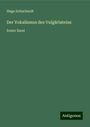 Hugo Schuchardt: Der Vokalismus des Vulgärlateins, Buch