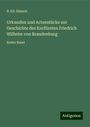 B. Ed. Simson: Urkunden und Actenstücke zur Geschichte des Kurfürsten Friedrich Wilhelm von Brandenburg, Buch