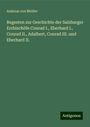 Andreas Von Meiller: Regesten zur Geschichte der Salzburger Erzbischöfe Conrad I., Eberhard I., Conrad II., Adalbert, Conrad III. und Eberhard II., Buch