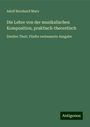 Adolf Bernhard Marx: Die Lehre von der musikalischen Komposition, praktisch-theoretisch, Buch