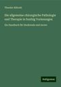 Theodor Billroth: Die allgemeine chirurgische Pathologie und Therapie in funfzig Vorlesungen, Buch