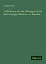 Carl Von Hock: Die Finanzen und die Finanzgeschichte der Vereinigten Staaten von Amerika, Buch
