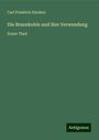 Carl Friedrich Zincken: Die Braunkohle und ihre Verwendung, Buch