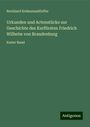 Bernhard Erdmannsdörffer: Urkunden und Actenstücke zur Geschichte des Kurfürsten Friedrich Wilhelm von Brandenburg, Buch