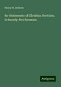 Henry W. Bellows: Re-Statements of Christian Doctrine, in twenty-five Sermons, Buch