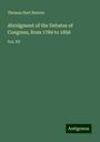 Thomas Hart Benton: Abridgment of the Debates of Congress, from 1789 to 1856, Buch