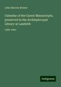 John Sherren Brewer: Calendar of the Carew Manuscripts, preserved in the Archiepiscopal Library at Lambeth, Buch