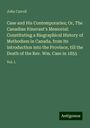 John Carroll: Case and His Contemporaries; Or, The Canadian Itinerant's Memorial: Constituting a Biographical History of Methodism in Canada, from its introduction into the Province, till the Death of the Rev. Wm. Case in 1855, Buch