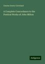 Charles Dexter Cleveland: A Complete Concordance to the Poetical Works of John Milton, Buch