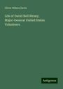 Oliver Wilson Davis: Life of David Bell Birney, Major-General United States Volunteers, Buch