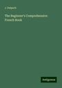 J. Delpech: The Beginner's Comprehensive French Book, Buch