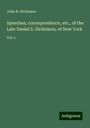 John R. Dickinson: Speeches, correspondence, etc., of the Late Daniel S. Dickinson, of New York, Buch