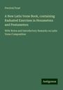 Percival Frost: A New Latin Verse Book, containing Raduated Exercises in Hexameters and Pentameters, Buch