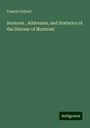 Francis Fulford: Sermons , Addresses, and Statistics of the Diocese of Montreal, Buch